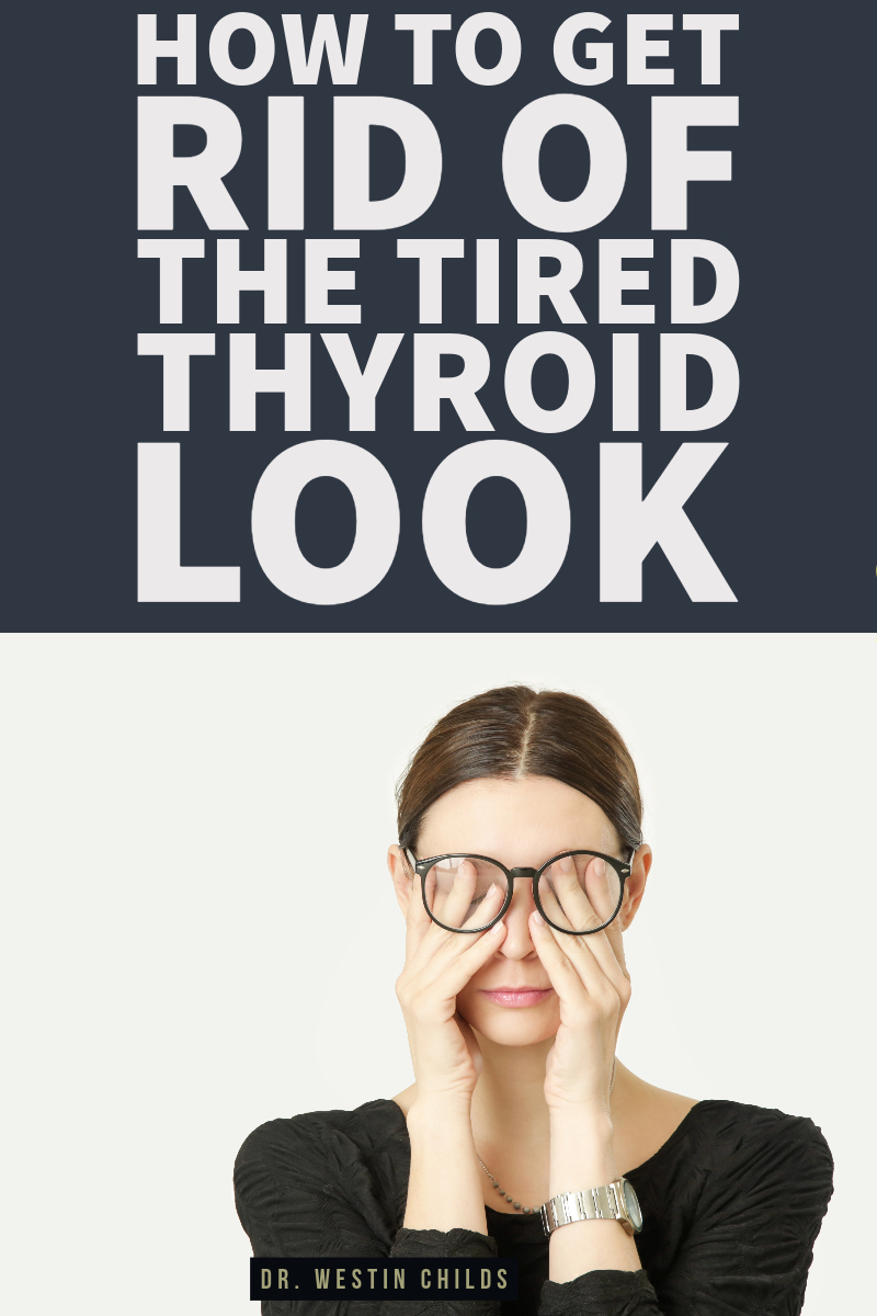 how to get rid of the tired thyroid look how to get rid of the tired thyroid look