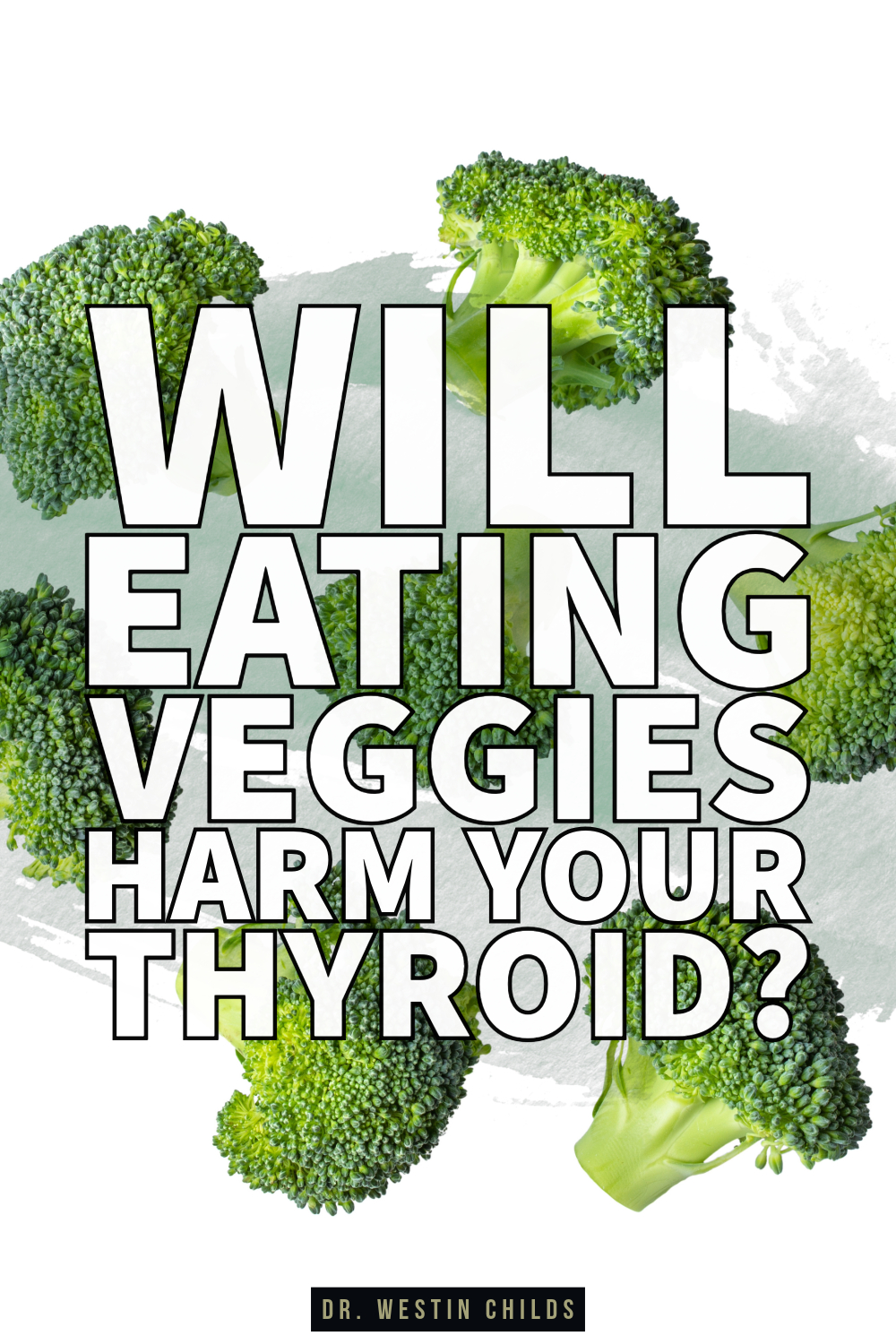 will eating vegetables harm your thyroid will eating vegetables harm your thyroid