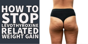how to stop levothyroxine related weight gain