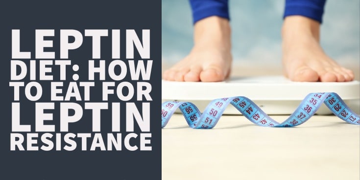 Leptin Diet: How to Eat For Leptin Resistance