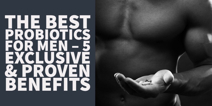 5 Reasons Men Should Use Probiotics Daily