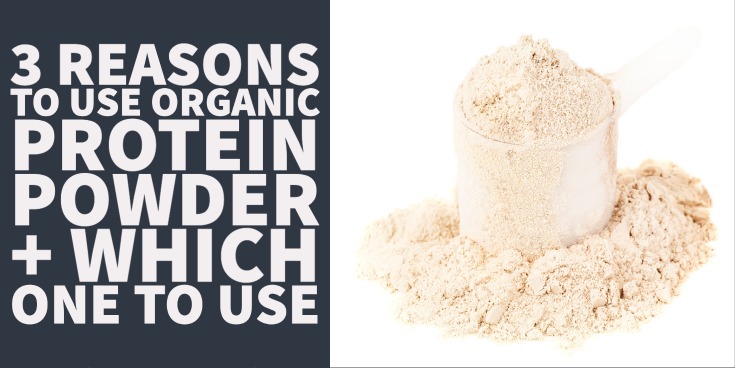 3 Reasons to use Organic Protein Powder + Which one to use