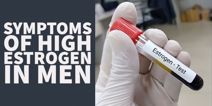 Common Symptoms Of High Estrogen in Men & What Causes it