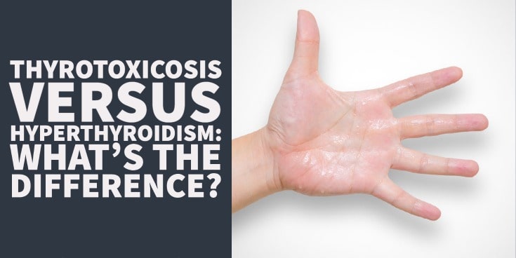 Thyrotoxicosis vs Hyperthyroidism: What’s the Difference?