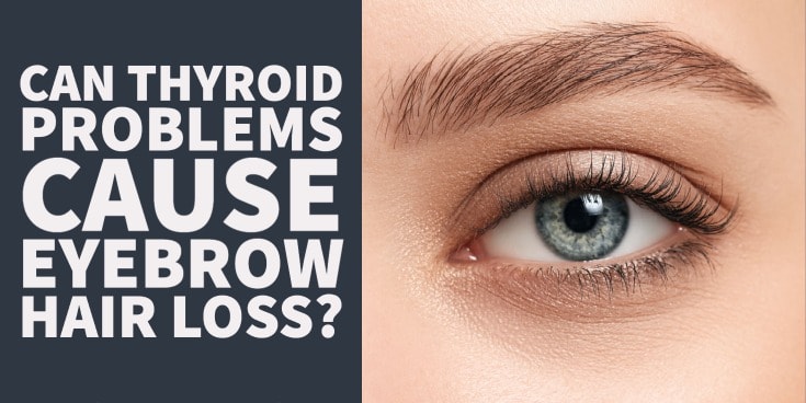 Can Thyroid Problems Cause Eyebrow Hair Loss