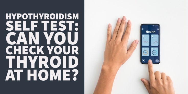 Hypothyroidism Self Test: Can you Check your Thyroid At Home?