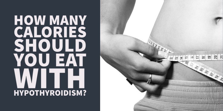 How Many Calories Should You Eat with Hypothyroidism?