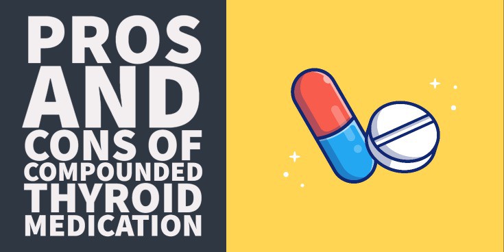 Compounded T4 and T3 Thyroid Medication: Advantages vs Disadvantages