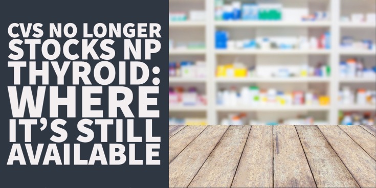 CVS no longer stocks NP Thyroid where it's still available