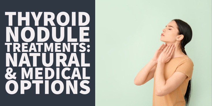 Thyroid Nodule Treatments: Natural & Medical Options