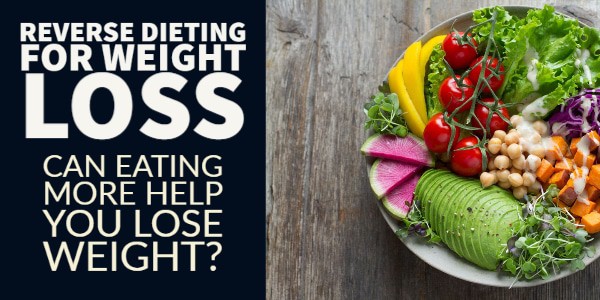 The Reverse Diet: Does it Have a Place in Weight Loss Therapies?