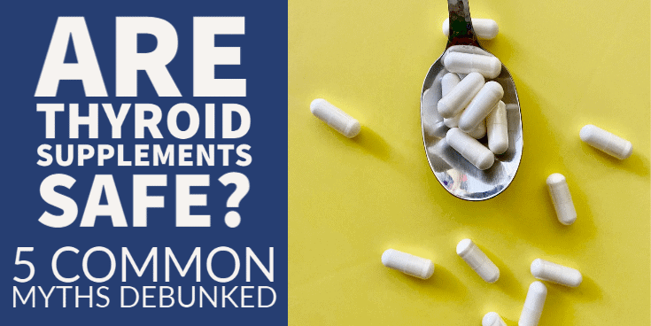 Are Thyroid Supplements Safe or Dangerous? 5 Common Myths Debunked