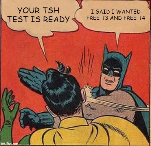 tsh and free t3 free t4 your tsh is ready thyroid meme.
