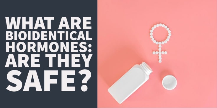 what are bioidentical hormones - are they safe?