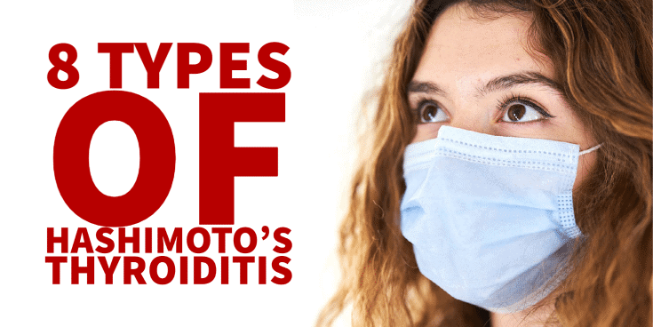8 Types of Hashimoto’s Thyroiditis (Including Causes and Triggers)