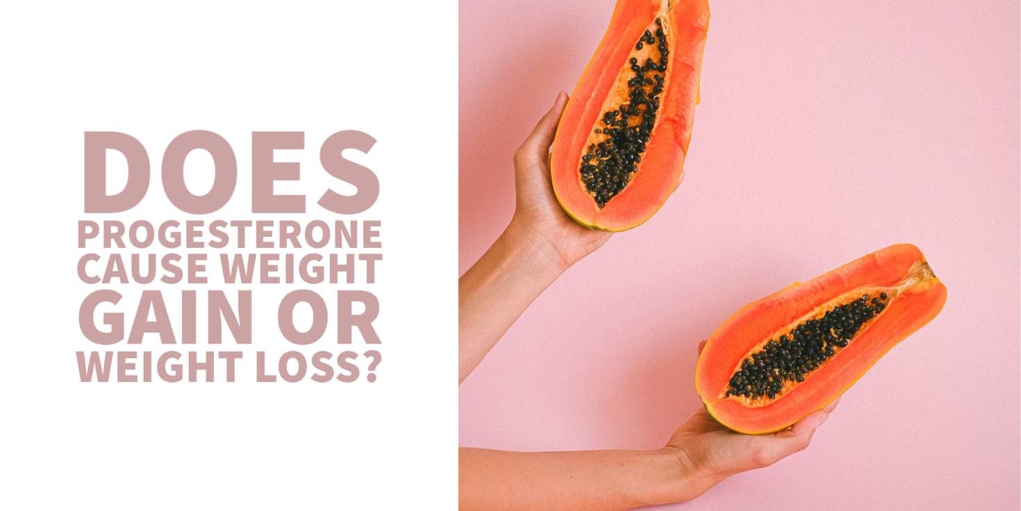 Does Progesterone Cause Weight Gain or Weight Loss?