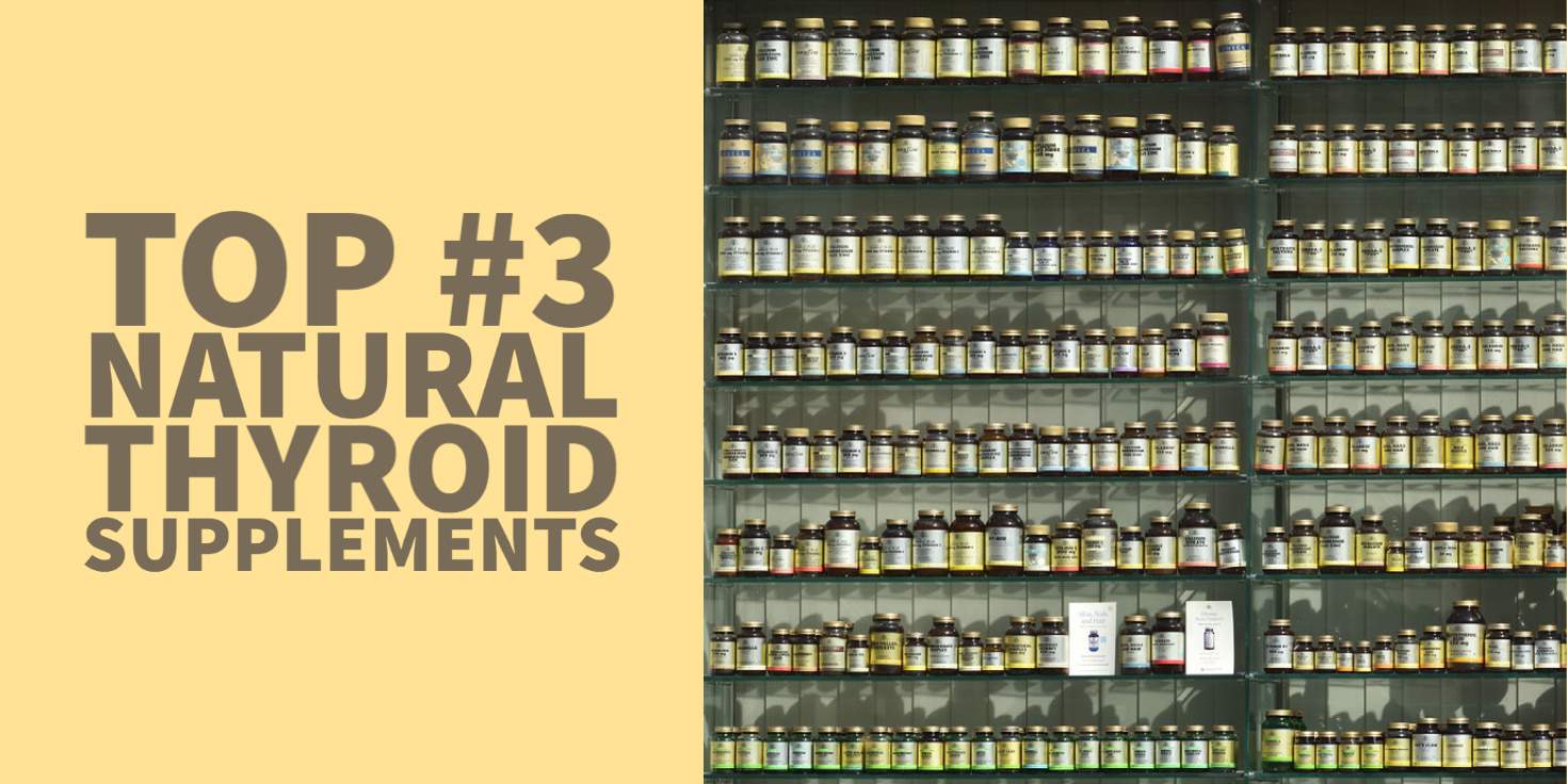 The Top #3 Natural Thyroid Supplements to Increase T3 & T4 Levels