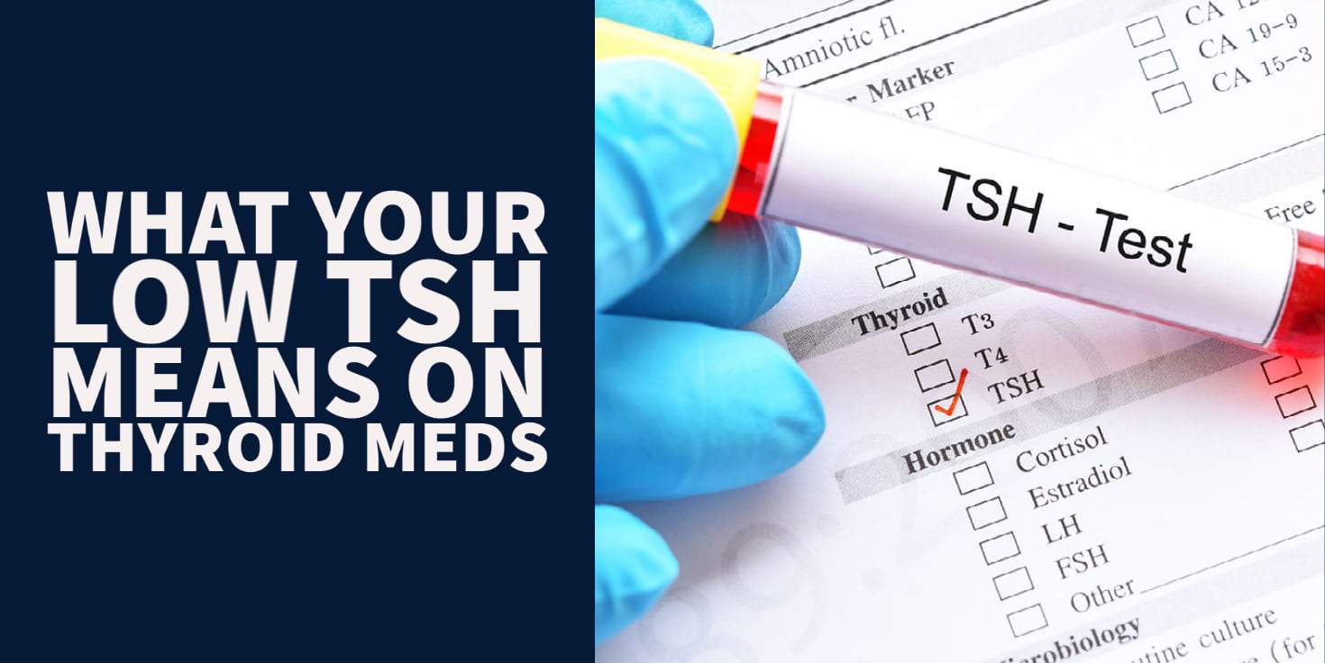 What your Low TSH means while taking thyroid medication