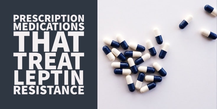 The Best Prescription Medications for Treating Leptin Resistance