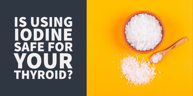 Is using iodine safe for your thyroid