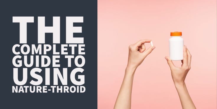 The Complete Guide to using Nature-Throid for Thyroid Patients