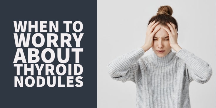 When Should You Worry About Thyroid Nodules? Look For These Signs