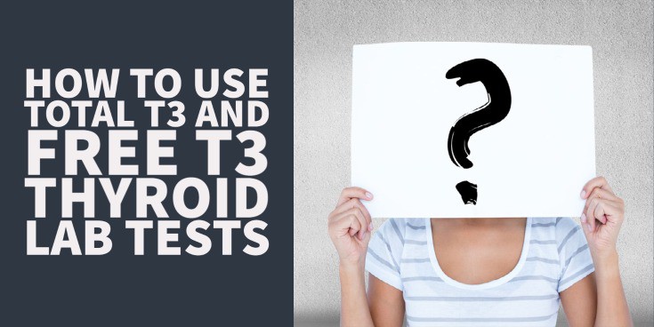 How to use The Total T3 Lab Test to Help Evaluate your Thyroid