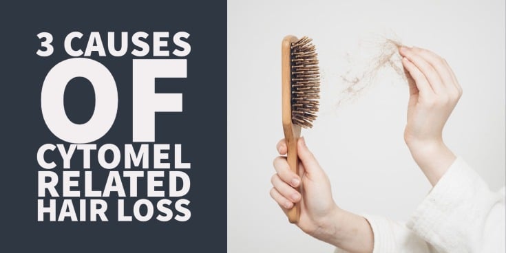 3 Causes of Cytomel Related Hair Loss & What to Do About Them