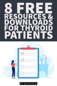 get 8 free thyroid resources and downloads created by dr. westin childs.