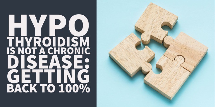 Why Treating Hypothyroidism as a Chronic Disease Is Incorrect