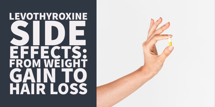 Levothyroxine Side Effects: Hair Loss, Weight Gain, Weight Loss & More
