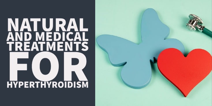 List of Natural & Conventional Treatments for Hyperthyroidism