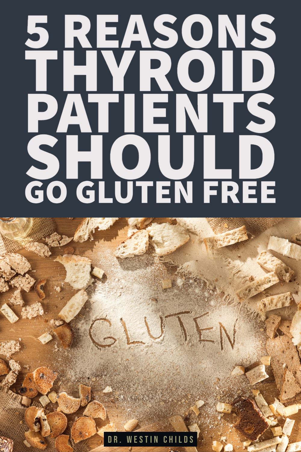 why every thyroid patient should consider going gluten free why every thyroid patient should consider going gluten free