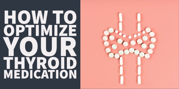 How to Optimize Your Thyroid Medication To Feel 100% Again