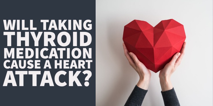 Will Taking Thyroid Medication Cause A Heart Attack?