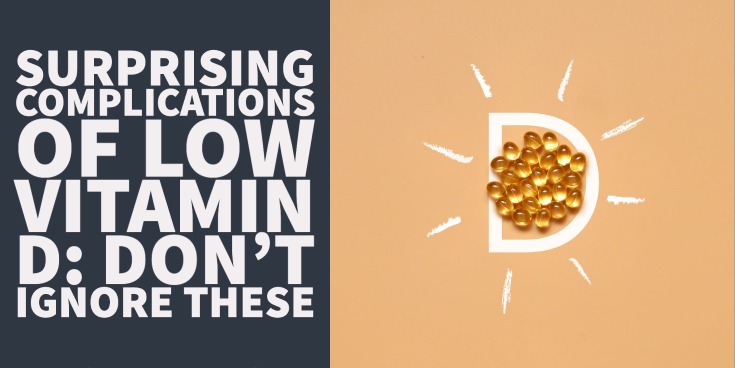 Don’t Ignore These Signs & Complications of Low Vitamin D