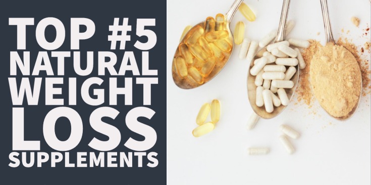 Top #5 Natural Weight Loss Supplements: Stop Wasting Money