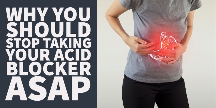 Why You Should Stop Taking Your Acid Blocker ASAP
