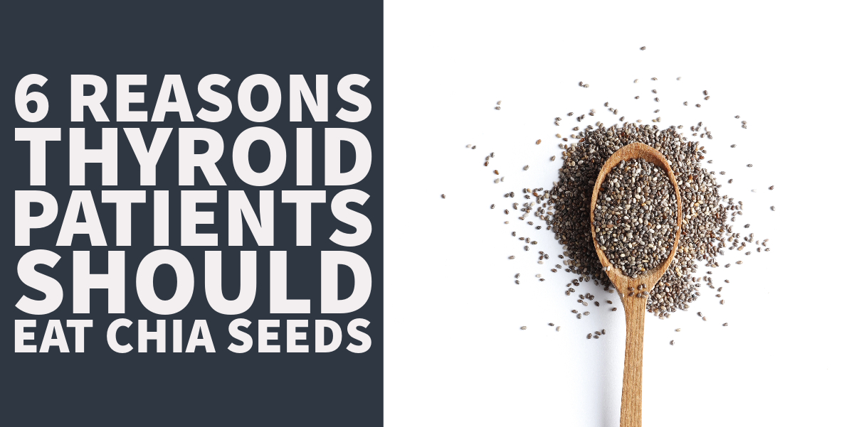 6 Reasons Thyroid Patients Should Eat Chia Seeds