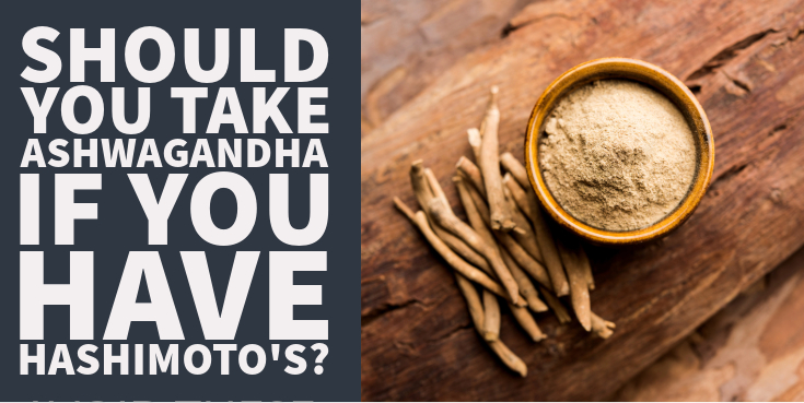 Ashwagandha and Hashimoto’s: Helpful or Harmful?