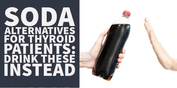 Healthy Soda Alternatives for Thyroid Patients (Drink These Instead)