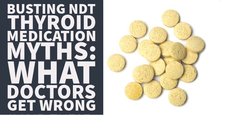 Busting NDT Thyroid Medication Myths: What Doctors Get Wrong