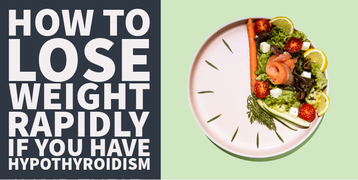 How To Lose Weight Rapidly If You Have Hypothyroidism