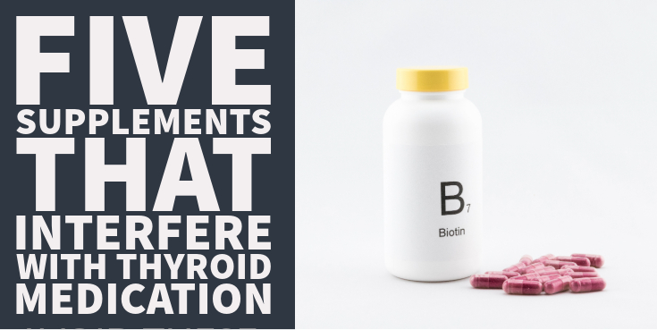 5 Supplements That Interfere With Thyroid Medication