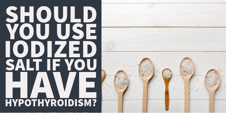 Should You Use Iodized Salt If You Have Hypothyroidism
